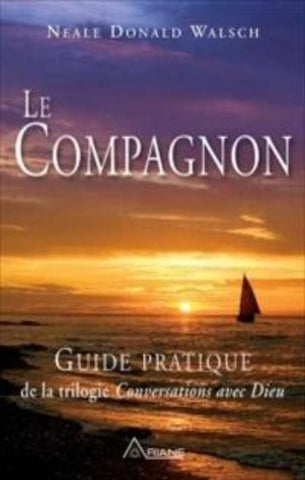 WALSCH, Neal Donald: Le Compagnon - Guide pratique de la trilogie Conversations avec Dieu