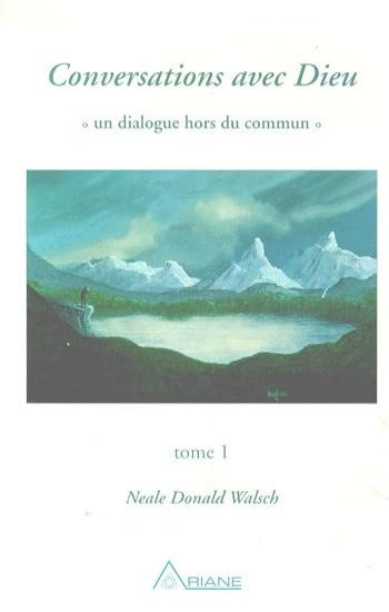 WALSCH, Neale Donald: Conversations avec Dieu Tome 1 : Le dialogue commence...