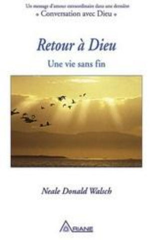 WALSCH, Neal Donald: Retour à Dieu - Une vie sans fin