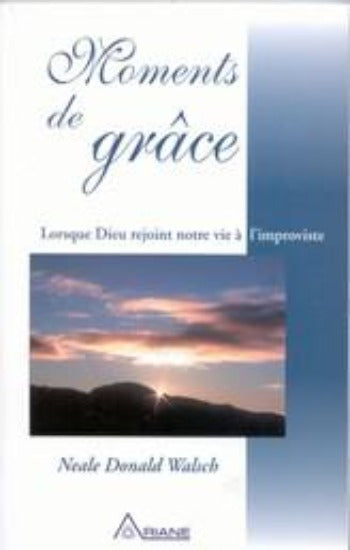 WALSCH, Neal Donald: Moments de grâce