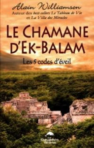 WILLIAMSON, Alain: Le Chamane d'Ek-Balam - Les 5 codes d'éveil