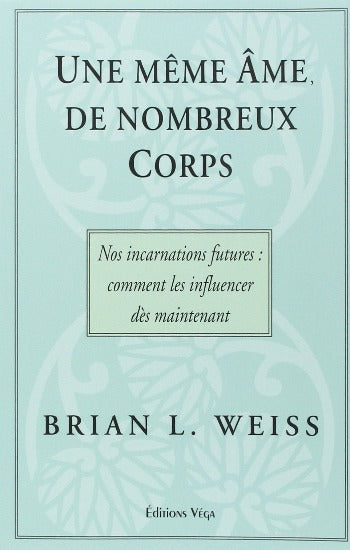 WEISS, Brian L.: Une même âme, de nombreux corps