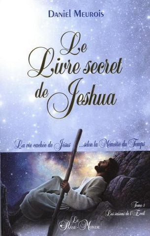 MEUROIS, Daniel: Le Livre secret de Jeshua Tome 1 : Les saisons de l'Éveil