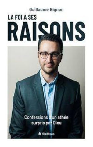 BIGNON, Guillaume: La foi a ses raisons - Confessions d'un athée surpris par Dieu