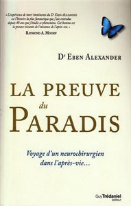 ALEXANDER, Eben: La preuve du paradis - Voyage d'un neurochirurgien dans l'après-vie...