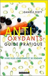 FESTY, Danièle: Anti-oxydants - Guide pratique
