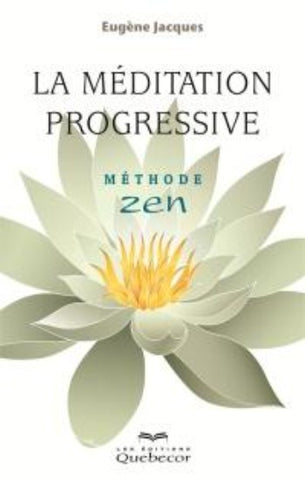 JACQUES, Eugène: La méditation progressive - Méthode Zen