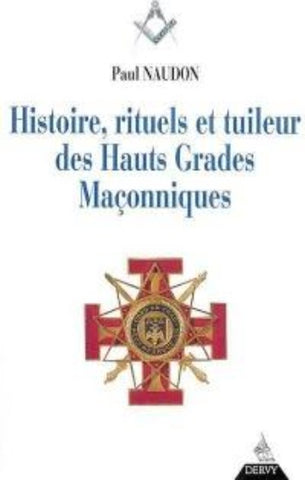 NAUDON, Paul: Histoire, rituels et tuileur des Hauts-Grades Maçonniques