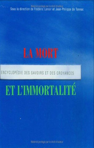 LENOIR, Frédéric; TONNAC, Jean-Philippe de; COLLECTIF: La mort et l'immortalité  Encyclopédie des savoirs et des croyances