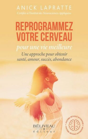 LAPRATTE, Anick: Reprogrammez votre cerveau pour une vie meilleure