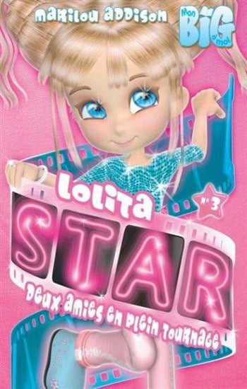 ADDISON, Marilou: Mon BIG à moi : Lolita Star Tome 3 : Deux amies en plein tournage