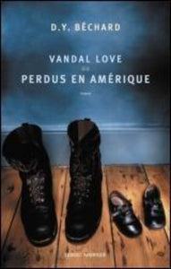 BÉCHARD, D.Y.: Vandal love ou Perdus en Amérique