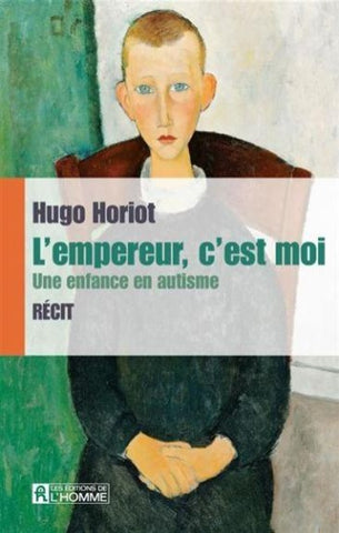 HORIOT, Hugo: L'empereur, c'est moi - Une enfance en autisme