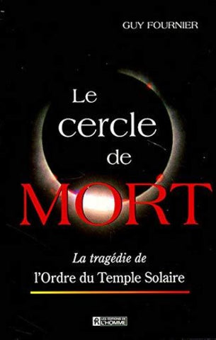 FOURNIER, Guy: Le cercle de Mort - La tragédie de l'Ordre du Temple Solaire