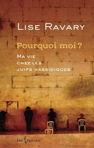 RAVARY, Lise: Pourquoi moi? Ma vie chez les Juifs hassidiques