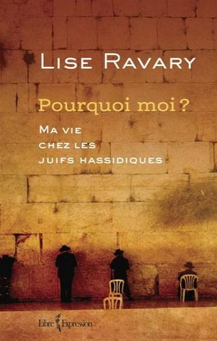 RAVARY, Lise: Pourquoi moi? Ma vie chez les Juifs hassidiques