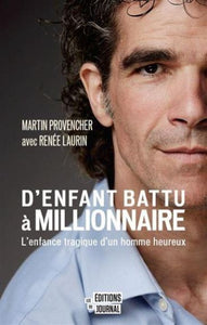 PROVENCHER, Martin; LAURIN, Renée: D'enfant battu à millionnaire