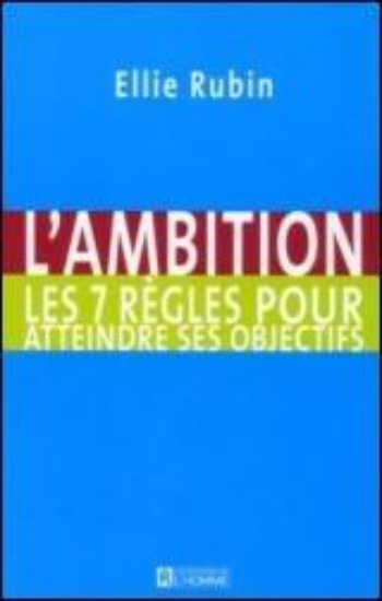 RUBIN, Ellie: L'ambition, Les 7 règles d'or pour atteindre ses objectifs