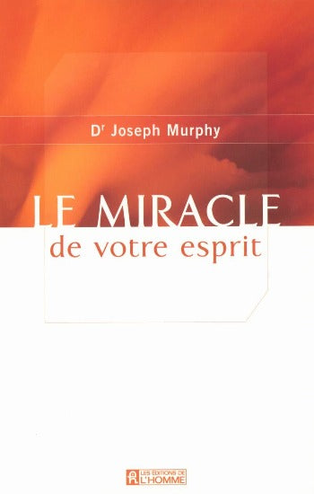 MURPHY, Joseph: Le miracle de votre esprit