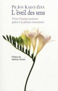 KABAT-ZINN, Jon: L'éveil des sens - Vivre l'instant présent grâce à la pleine conscience