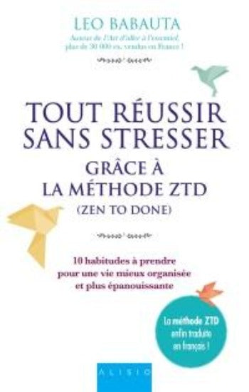 BABAUTA, Leo: Tout réussir sans stresser grâce à la méthode ZTD (Zen to Done)