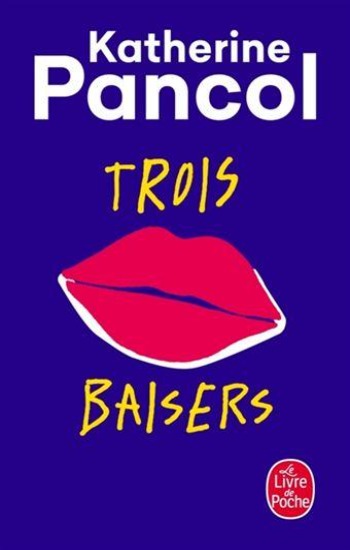 PANCOL, Katherine:  Trois baisers