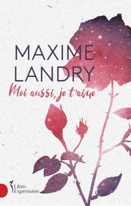 LANDRY, Maxime: Moi aussi, je t'aime