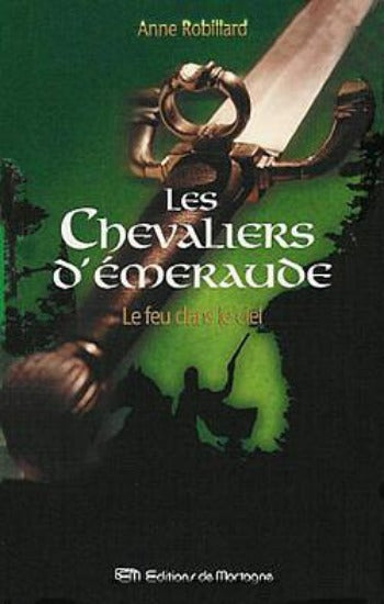 ROBILLARD, Anne: Les Chevaliers d'émeraude Tome 1 : Le feu dans le ciel