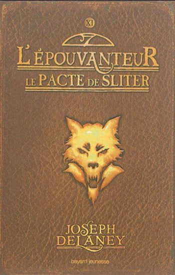 DELANEY, Joseph: L'Épouvanteur Tome 11 : Le PACTE de SLITER