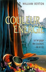 BERTON, William: Couleur énergie - Le langage des couleurs de la vie