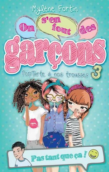FORTIN, Mylène: On s'en fout des garçons Tome 3 : Pop tarte à nos trousses