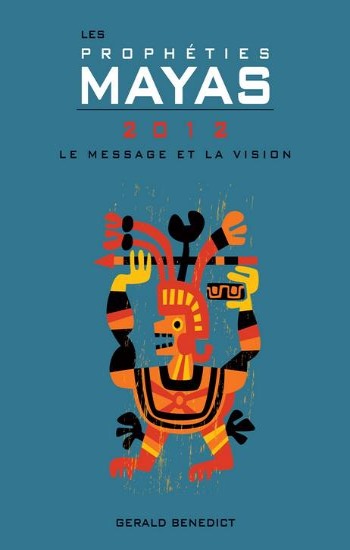 BENEDICT, Gérald: Les prophéties Mayas 2012