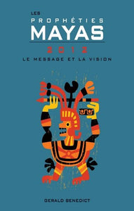 BENEDICT, Gérald: Les prophéties Mayas 2012