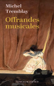 TREMBLAY, Michel: Offrandes musicales
