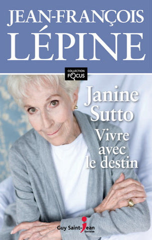 LÉPINE, Jean-François: Janine Sutto : Vivre avec le destin (gros caractères)