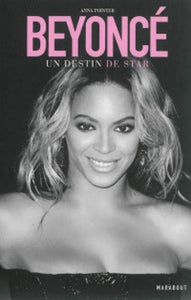 POINTER, Anna: Beyoncé : Un destin de star