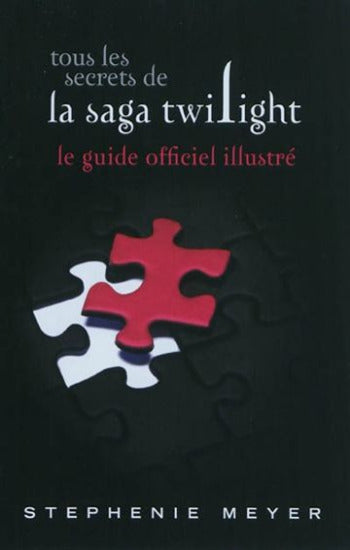 MEYER, Stephenie: Tous les secrets de la saga Twilight : le guide officiel illustré
