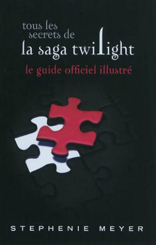 MEYER, Stephenie: Tous les secrets de la saga Twilight : le guide officiel illustré