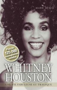 BEGO, Mark: Whitney Houston : Une vie fabuleuse et tragique