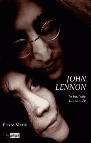 MERLE, Pierre: John Lennon : la ballade inachevée