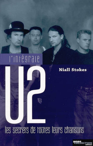 STOKES, Niall: L'intégrale U2 : Les secrets de toutes leurs chansons