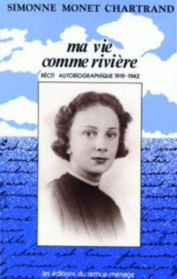 MONET-CHARTRAND, Simonne: Ma vie comme une rivière (4 volumes)