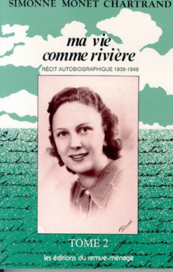 MONET-CHARTRAND, Simonne: Ma vie comme une rivière (4 volumes)