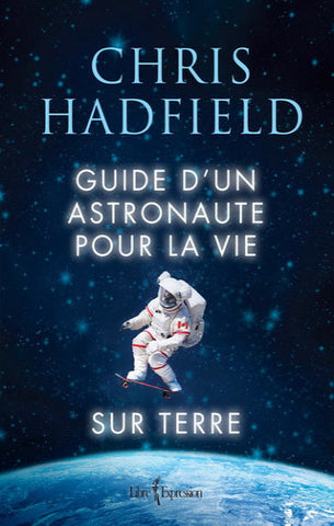 HADFIELD, Chris: Guide d'un astronaute pour la vie sur terre