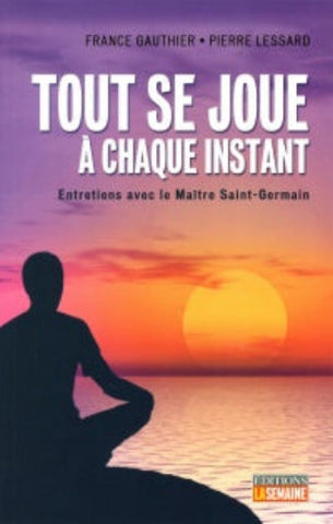 LESSARD, Pierre; GAUTHIER, France: Tout se joue à chaque instant