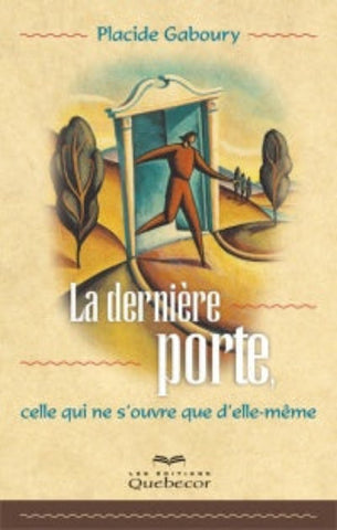 GABOURY, Placide: La dernière porte, celle qui ne s'ouvre que d'elle-même