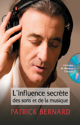 BERNARD, Patrick: L'influence secrète des son et de la musique (CD inclus)