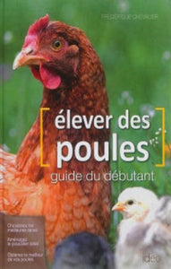 CHEVALIER, Frédérique: Élever des poules - guide du débutant
