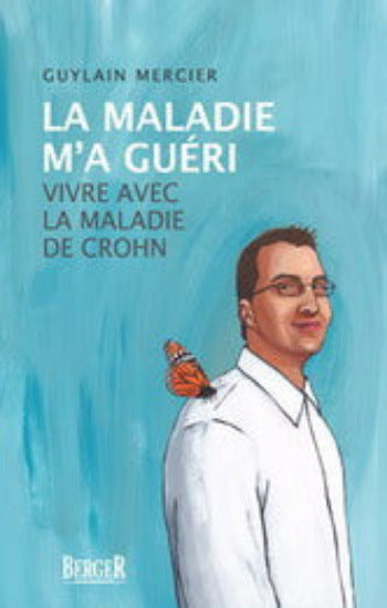 MERCIER, Guylain: La maladie m'a guéri - Vivre avec la maladie de Crohn