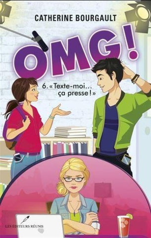 BOURGAULT, Catherine: OMG! Tome 6 : ''Texte-moi... ça presse!"